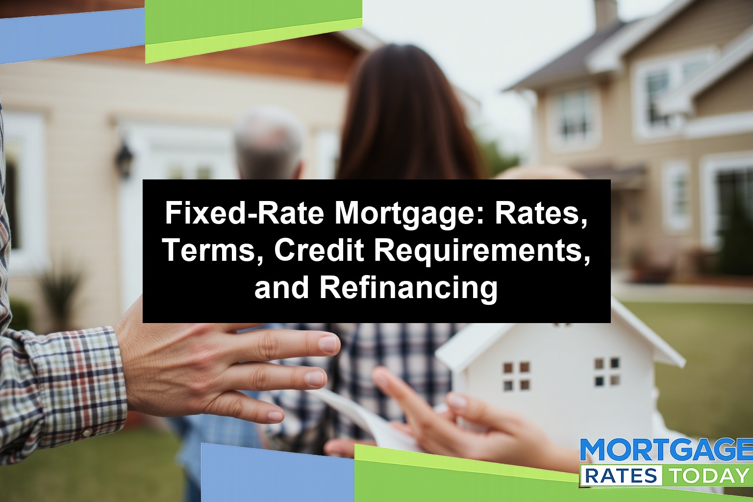 Fixed-Rate Mortgage: Rates, Terms, Credit Requirements, and Refinancing