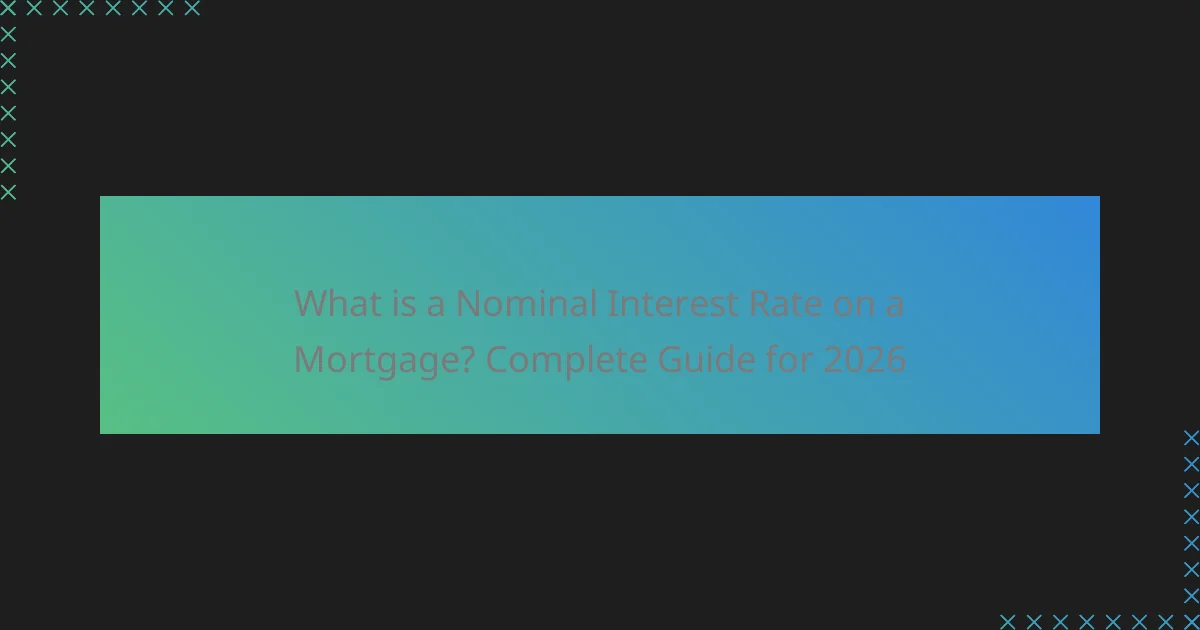 What is a Nominal Interest Rate on a Mortgage? Complete Guide for 2026