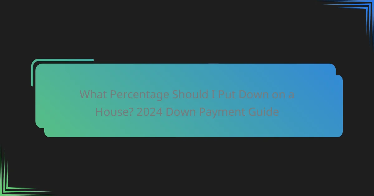 What Percentage Should I Put Down on a House? 2024 Down Payment Guide
